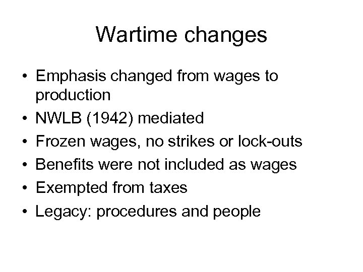 Wartime changes • Emphasis changed from wages to production • NWLB (1942) mediated •