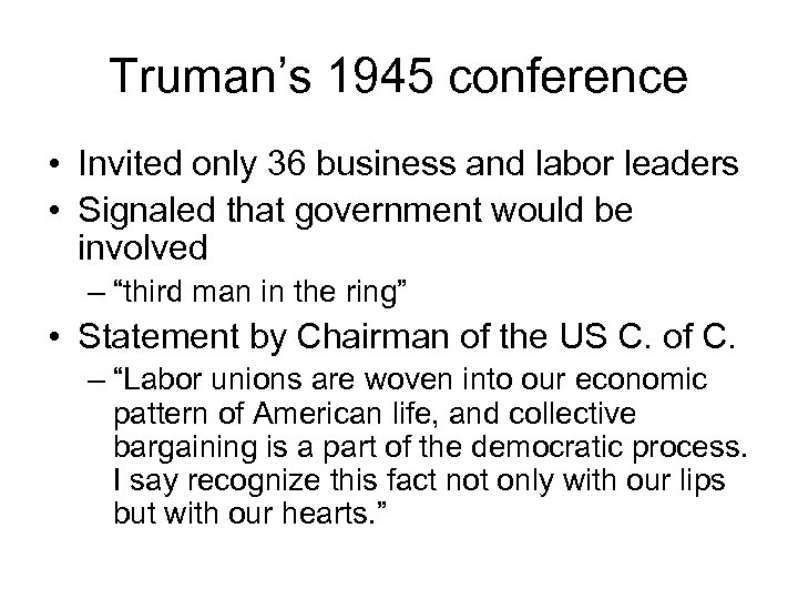 Truman’s 1945 conference • Invited only 36 business and labor leaders • Signaled that