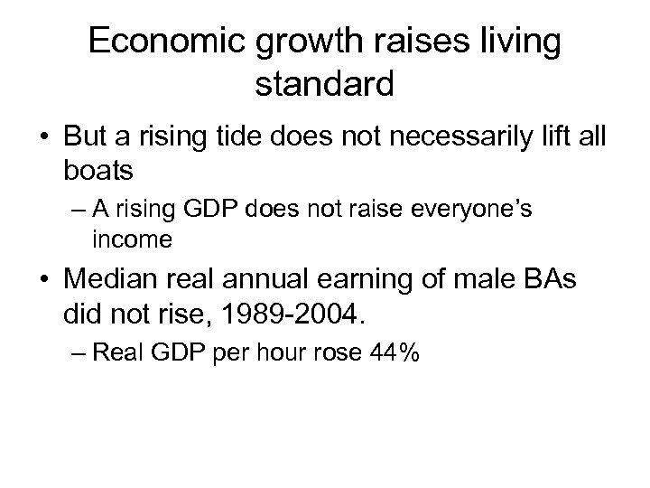 Economic growth raises living standard • But a rising tide does not necessarily lift
