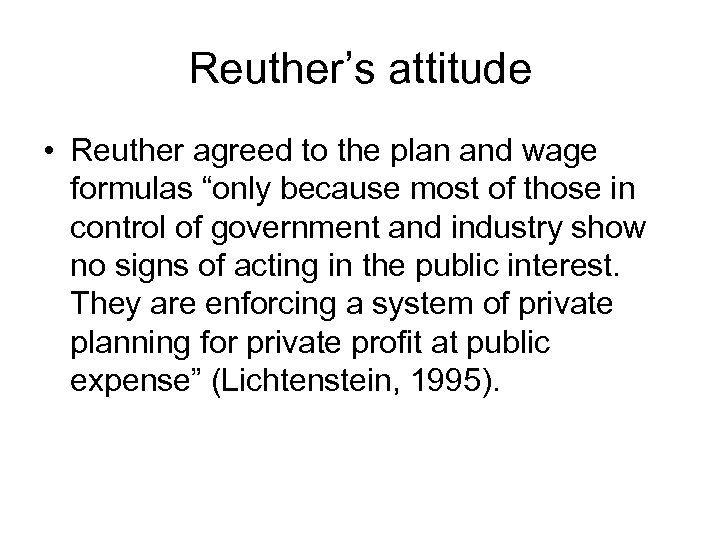 Reuther’s attitude • Reuther agreed to the plan and wage formulas “only because most