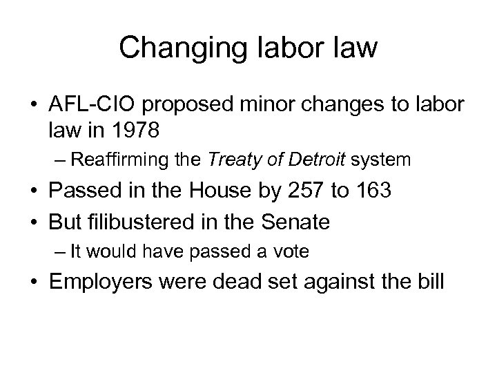 Changing labor law • AFL-CIO proposed minor changes to labor law in 1978 –