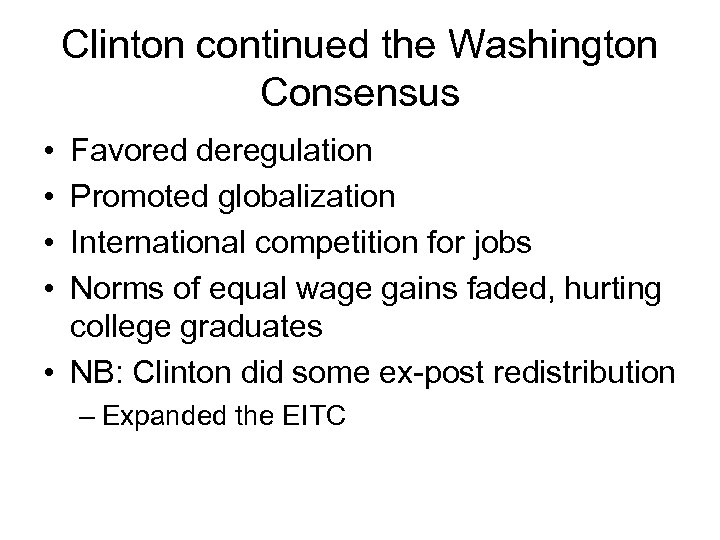 Clinton continued the Washington Consensus • • Favored deregulation Promoted globalization International competition for
