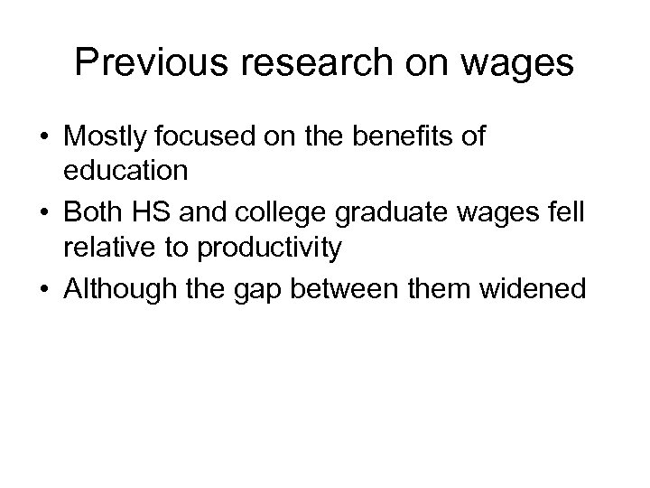 Previous research on wages • Mostly focused on the benefits of education • Both