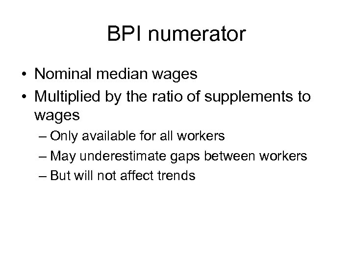 BPI numerator • Nominal median wages • Multiplied by the ratio of supplements to