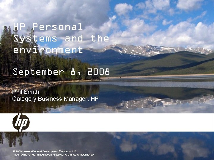 HP Personal Systems and the environment September 8, 2008 Phil Smith Category Business Manager,