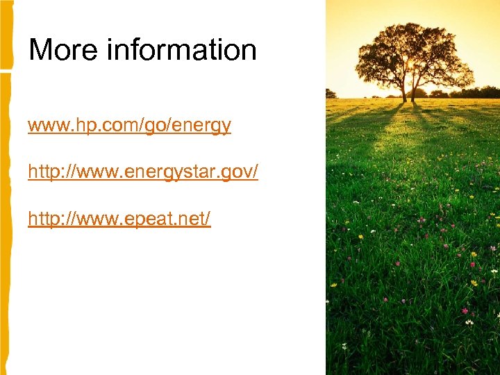 More information www. hp. com/go/energy http: //www. energystar. gov/ http: //www. epeat. net/ 