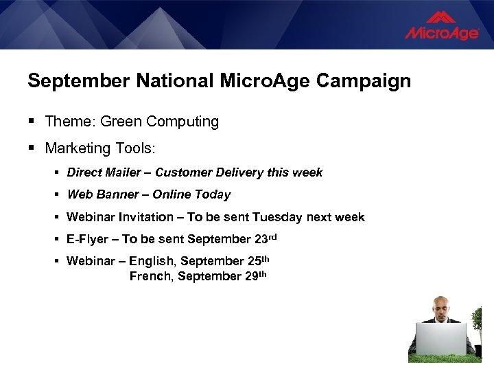 September National Micro. Age Campaign § Theme: Green Computing § Marketing Tools: § Direct