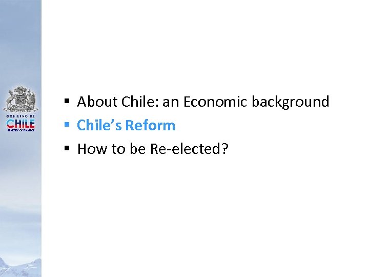 MINISTRY OF FINANCE § About Chile: an Economic background § Chile’s Reform § How