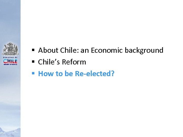 MINISTRY OF FINANCE § About Chile: an Economic background § Chile’s Reform § How