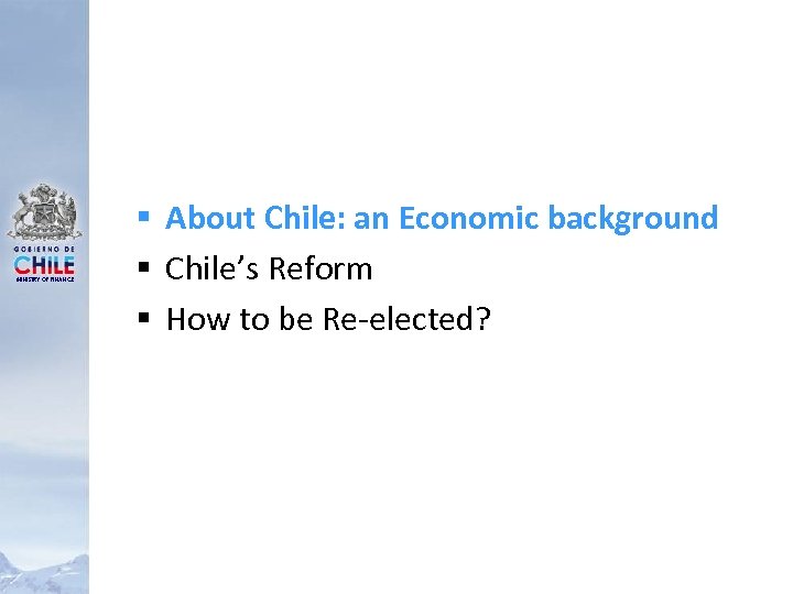 MINISTRY OF FINANCE § About Chile: an Economic background § Chile’s Reform § How