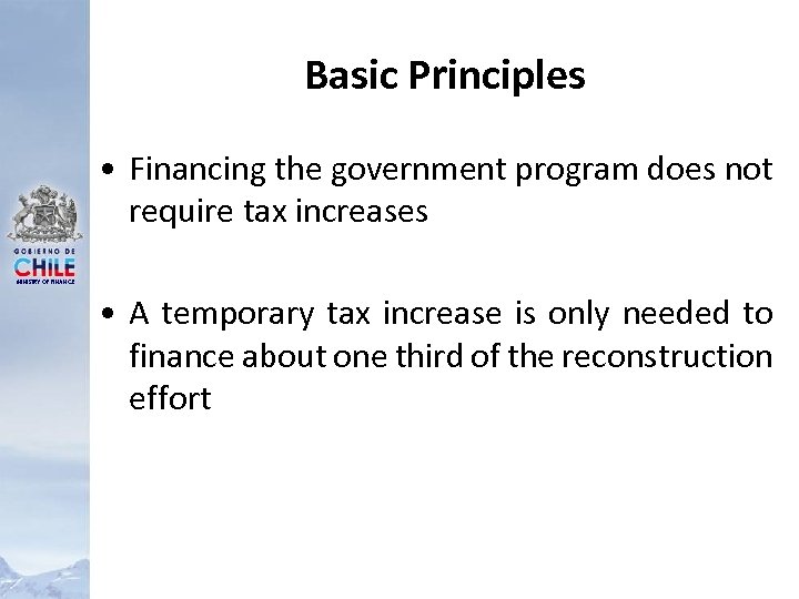 Basic Principles • Financing the government program does not require tax increases MINISTRY OF