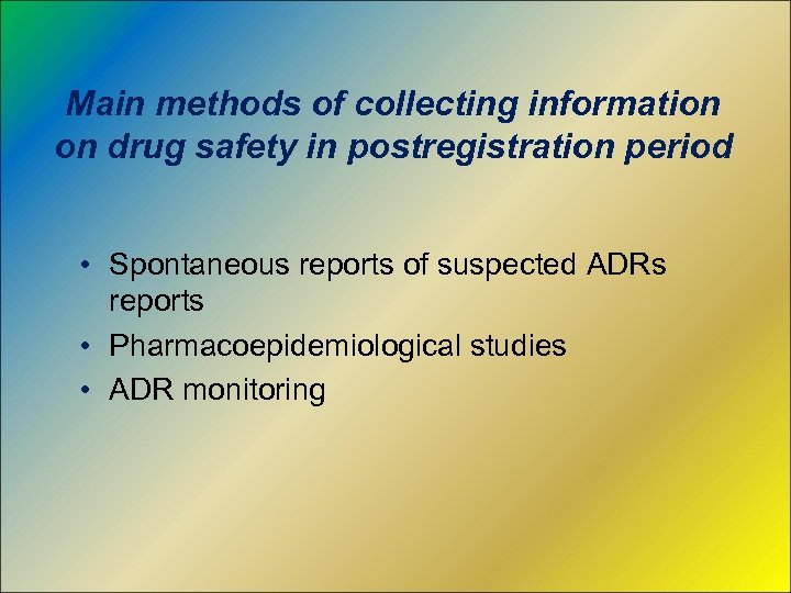 Main methods of collecting information on drug safety in postregistration period • Spontaneous reports
