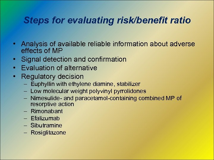 Steps for evaluating risk/benefit ratio • Analysis of available reliable information about adverse effects