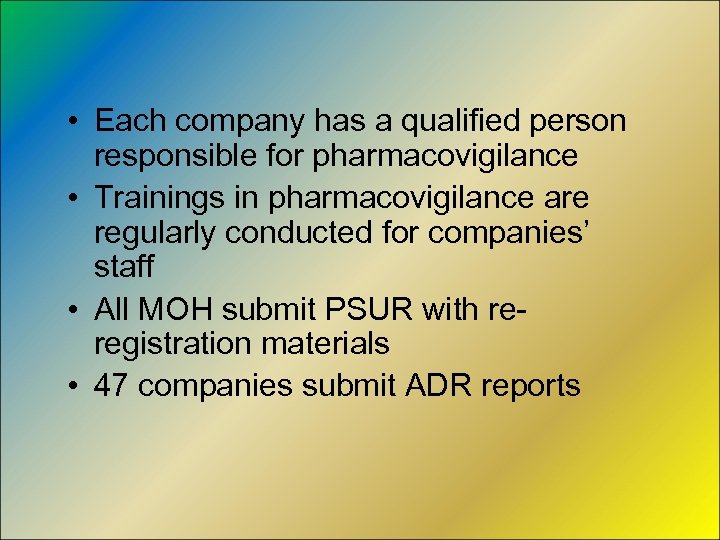  • Each company has a qualified person responsible for pharmacovigilance • Trainings in