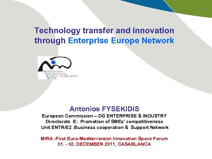  Technology transfer and innovation through Enterprise Europe Network Antonios FYSEKIDIS European Commission –