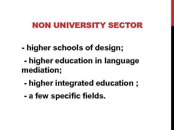 NON UNIVERSITY SECTOR - higher schools of design; - higher education in language mediation;