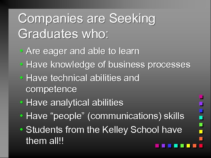 Companies are Seeking Graduates who: h Are eager and able to learn h Have
