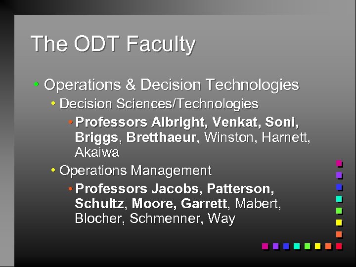 The ODT Faculty h Operations h Decision & Decision Technologies Sciences/Technologies i. Professors Albright,