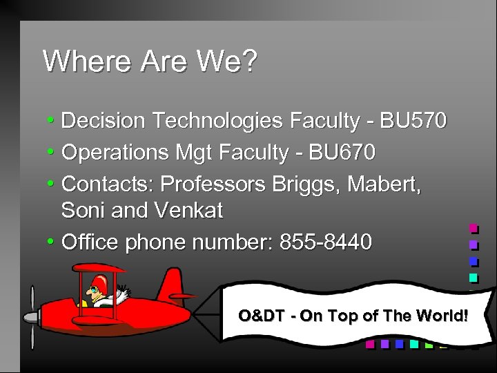 Where Are We? h Decision Technologies Faculty - BU 570 h Operations Mgt Faculty