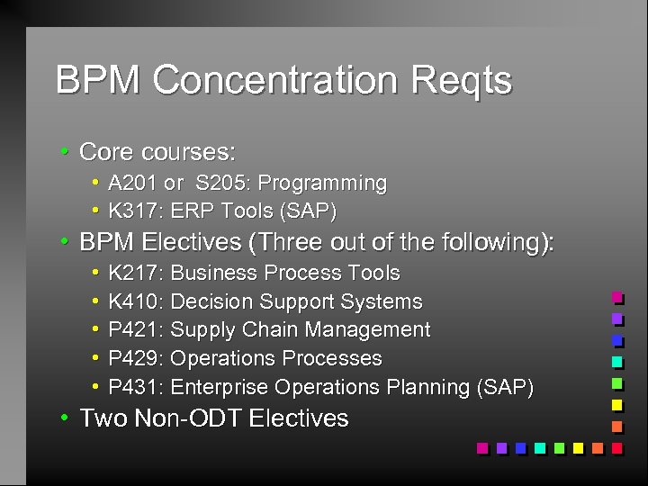 BPM Concentration Reqts h Core courses: h A 201 or S 205: Programming h