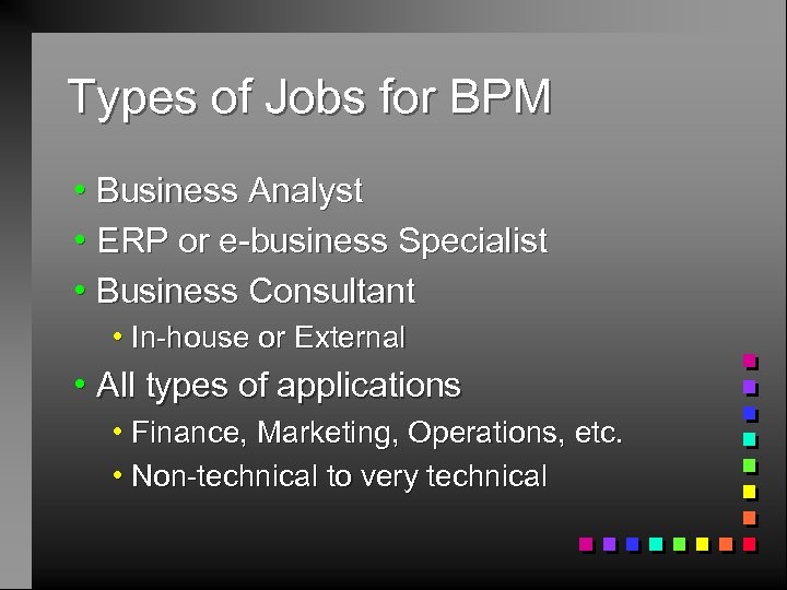 Types of Jobs for BPM h Business Analyst h ERP or e-business Specialist h