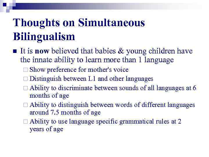 Thoughts on Simultaneous Bilingualism n It is now believed that babies & young children