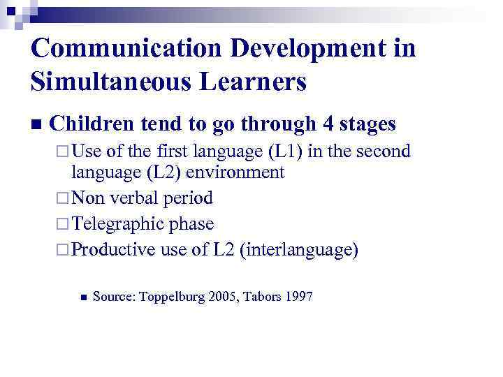 Communication Development in Simultaneous Learners n Children tend to go through 4 stages ¨