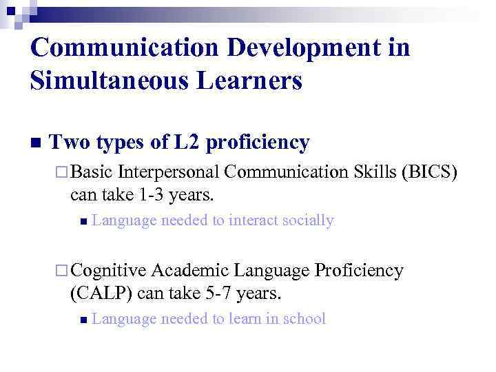 Communication Development in Simultaneous Learners n Two types of L 2 proficiency ¨ Basic