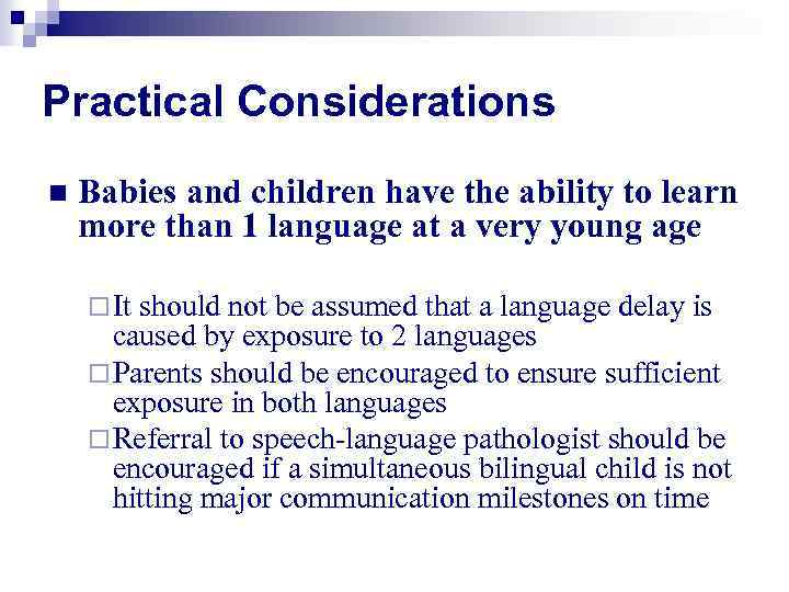 Practical Considerations n Babies and children have the ability to learn more than 1