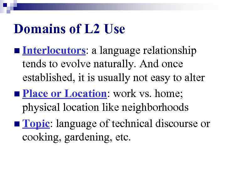 Domains of L 2 Use n Interlocutors: a language relationship tends to evolve naturally.