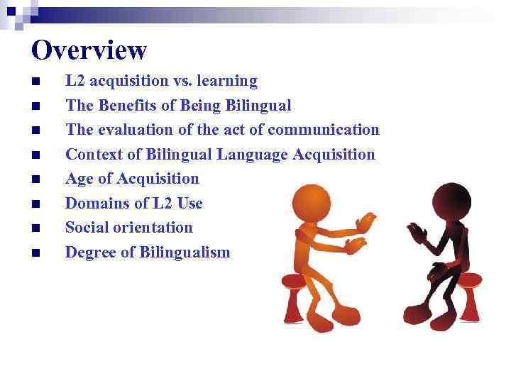 Overview n n n n L 2 acquisition vs. learning The Benefits of Being