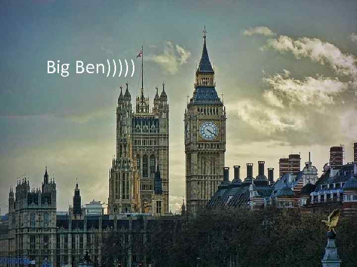 Big Ben))))) 