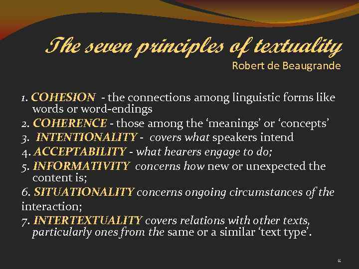 The seven principles of textuality Robert de Beaugrande 1. COHESION - the connections among