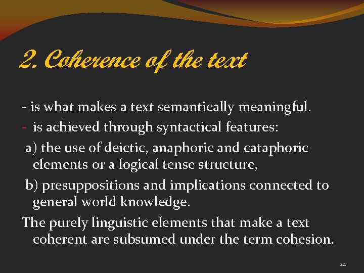 2. Coherence of the text - is what makes a text semantically meaningful. -