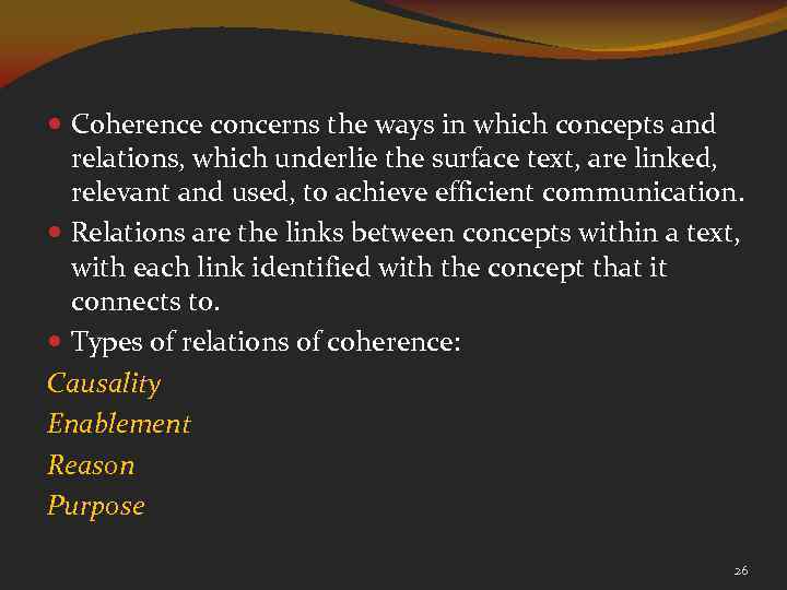  Coherence concerns the ways in which concepts and relations, which underlie the surface