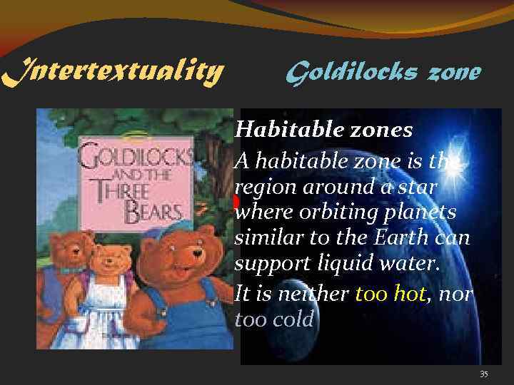 Intertextuality Goldilocks zone Habitable zones A habitable zone is the region around a star