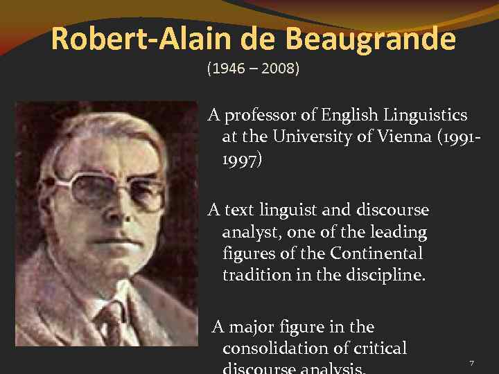 Robert-Alain de Beaugrande (1946 – 2008) A professor of English Linguistics at the University