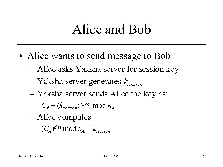 Alice and Bob • Alice wants to send message to Bob – Alice asks