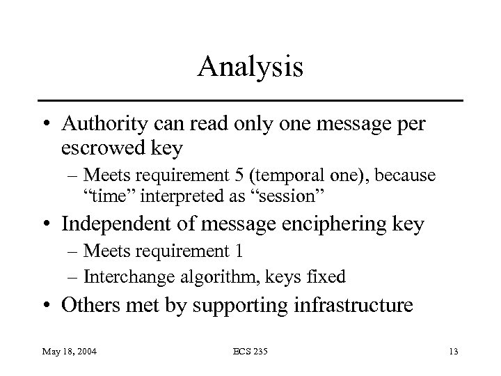 Analysis • Authority can read only one message per escrowed key – Meets requirement