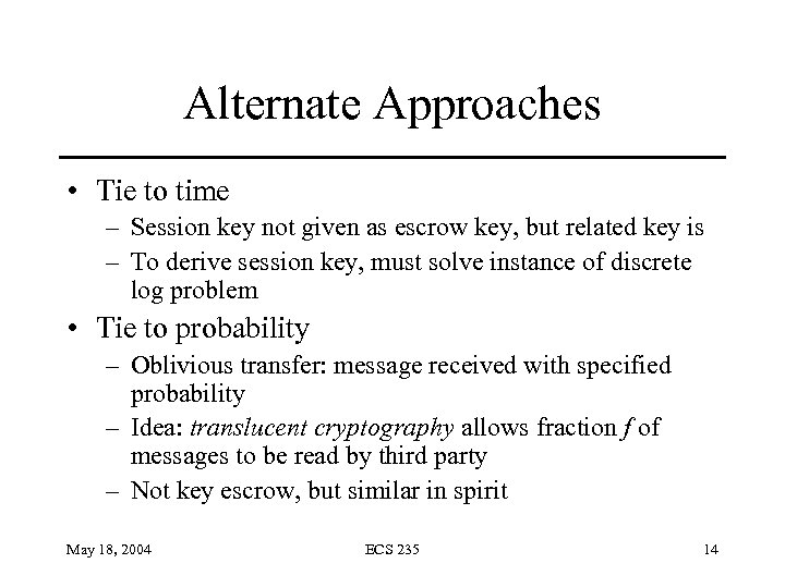 Alternate Approaches • Tie to time – Session key not given as escrow key,