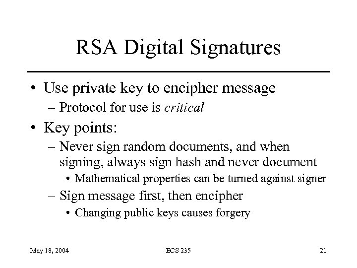 RSA Digital Signatures • Use private key to encipher message – Protocol for use