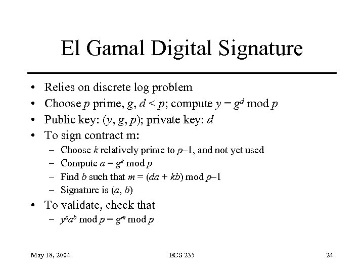 El Gamal Digital Signature • • Relies on discrete log problem Choose p prime,