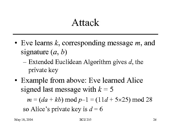 Attack • Eve learns k, corresponding message m, and signature (a, b) – Extended