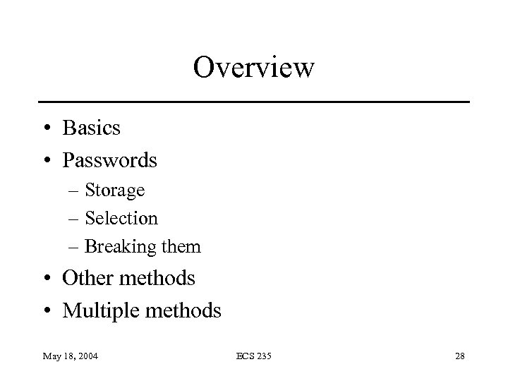 Overview • Basics • Passwords – Storage – Selection – Breaking them • Other