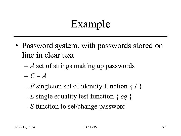 Example • Password system, with passwords stored on line in clear text – A