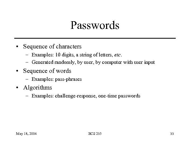 Passwords • Sequence of characters – Examples: 10 digits, a string of letters, etc.