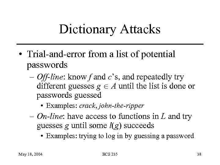 Dictionary Attacks • Trial-and-error from a list of potential passwords – Off-line: know f