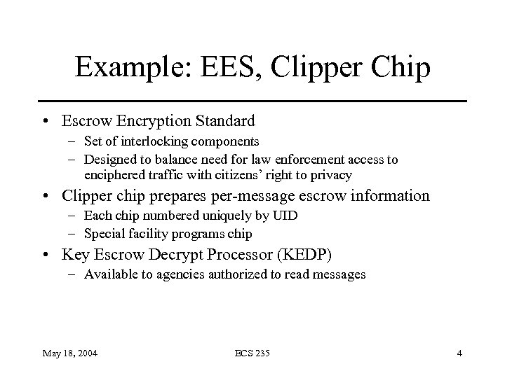 Example: EES, Clipper Chip • Escrow Encryption Standard – Set of interlocking components –