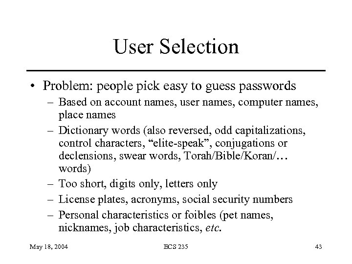 User Selection • Problem: people pick easy to guess passwords – Based on account