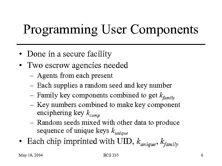 Programming User Components • Done in a secure facility • Two escrow agencies needed